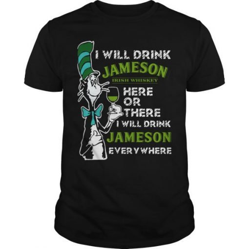 Dr Seuss I Will Drink Jameson Irish Whiskey Here Or There T Shirt KM