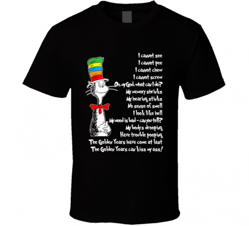 Dr. Seuss Parody On Aging The Golden Years T-Shirt KM
