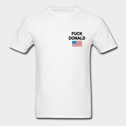 Fuck Donald Trump T Shirt KM