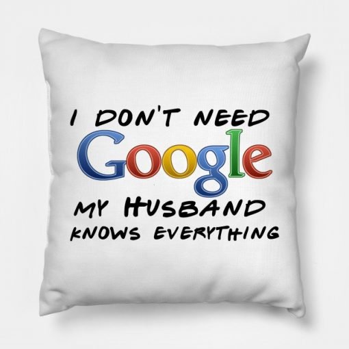 I don't need Google (husband) Pillow KM