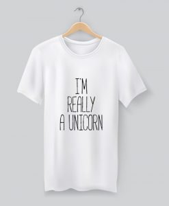 I’m Really A Unicorn Quote T Shirt KM