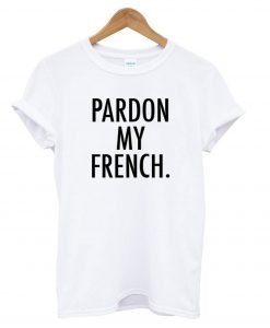 Pardon My French’ T shirt KM
