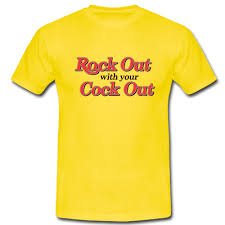 Rock Out With Your Cock Out T Shirt KM