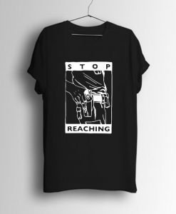 Stop Reaching T Shirt KM