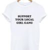 Support Your Local Girl Gang Slogan T Shirt KM