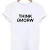Think Wrong and Stay Weird T Shirt KM