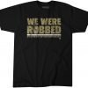We Were Robbed New Orleans T-Shirt KM