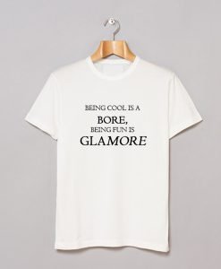 Being Cool Is A Bore Being Fun Is Glamore T-Shirt KM