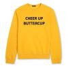 Cheer Up Buttercup Sweatshirt KM