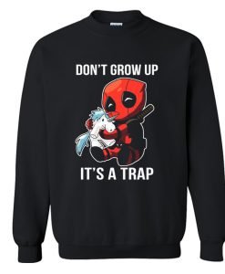 Dont Grow Up Its a Trap Deadpool Sweatshirt KM