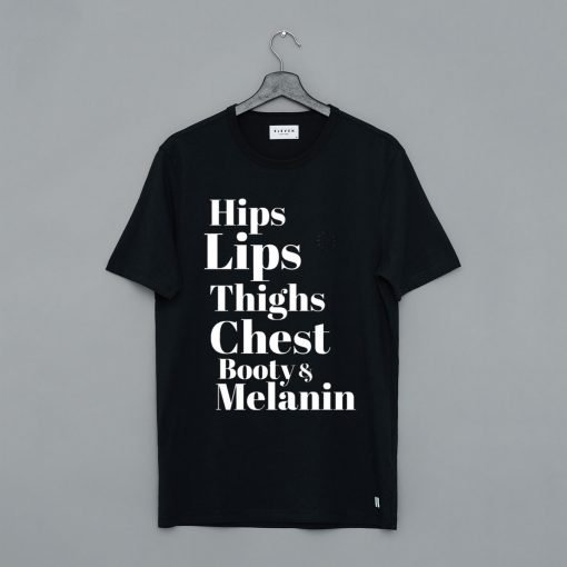 Hips Lips Thighs Chest Booty & Melanin T-Shirt KM