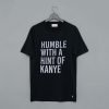 Humble With a Hint Of Kanye T Shirt KM