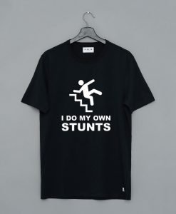 I Do My Own Stunts T-Shirt KM
