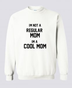 Im Not A Regular Mom Im A Cool Mom Sweatshirt KM