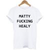 Matty Fucking Healy T-Shirt KM