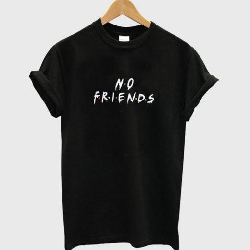 No Friends T-Shirt KM