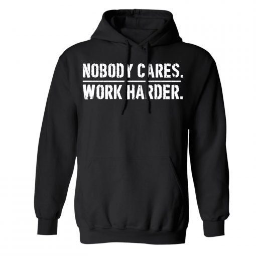 Nobody Cares Work Harder Hoodie KM