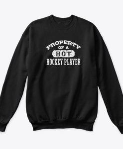 Property of a Hot Hockey Player Sweatshirt KM