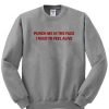 Punch Me In The Face I Beed To Feel Alive Sweatshirt KM
