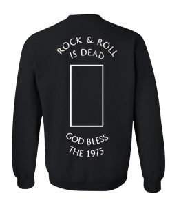Rock n’ Roll Is Dead God Bless The 1975 Sweatshirt Back KM