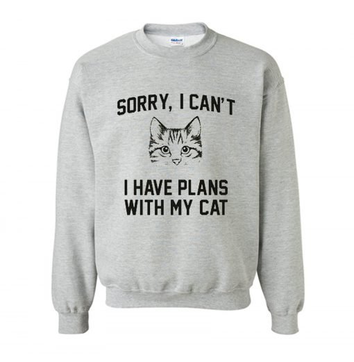 Sorry I Can’t I Have Plans With My Cat Sweatshirt KM