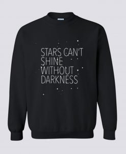 Stars Can’t Shine Without Darkness Sweatshirt KM