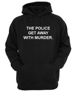 The Police Get Away With Murder Hoodie KM