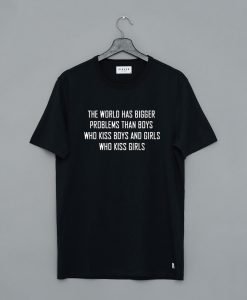 The World Has Bigger Problems T-Shirt KM