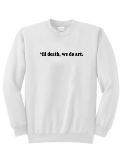 Till Death We Do Art Sweatshirt KM