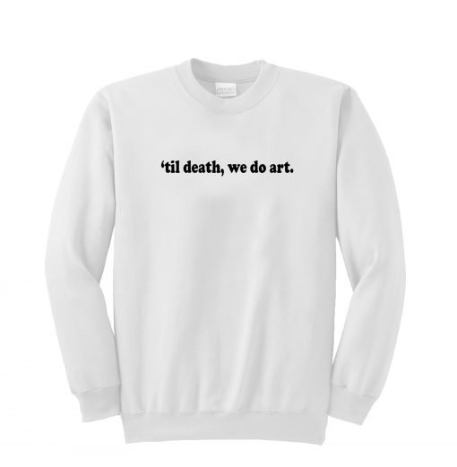 Till Death We Do Art Sweatshirt KM