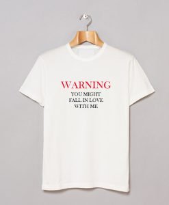 Warning You Might Fall In Love With Me T-Shirt KM
