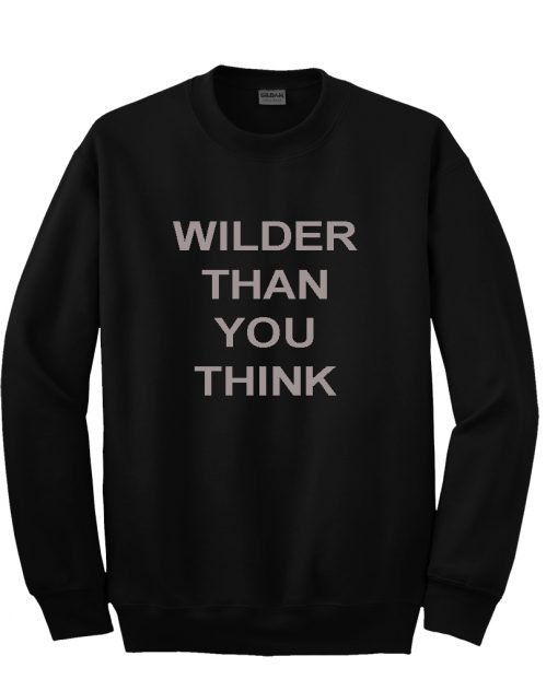 Wilder Than You Think Sweatshirt KM
