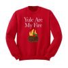 Yule are My Fire Sweatshirt KM