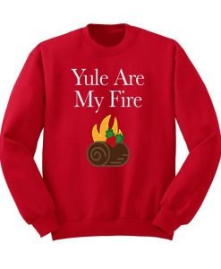 Yule are My Fire Sweatshirt KM