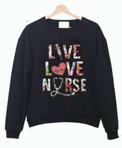 Best Price Flower Live Love Nurse Sweatshirt KM