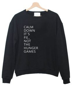 Calm down its pe not the hunger games Sweatshirt KM