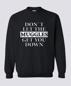 Dont let the muggles get you down Sweatshirt KM