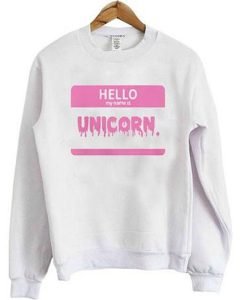 Hello My name Is Unicorn Sweatshirt KM