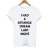 I had a strange dream last night T-Shirt KM