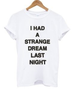 I had a strange dream last night T-Shirt KM