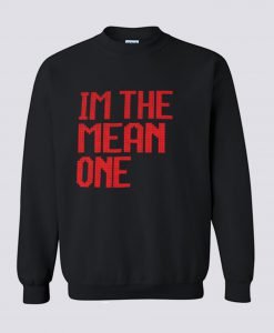 I’m the mean one Sweatshirt KM