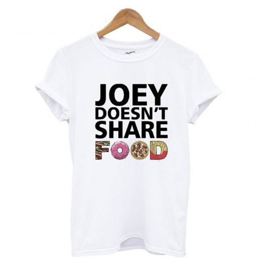 Joey Doesn’t Share Food Friends TV Show T Shirt KM