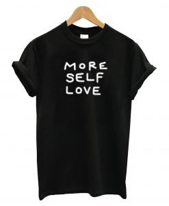 More Self Love T Shirt KM