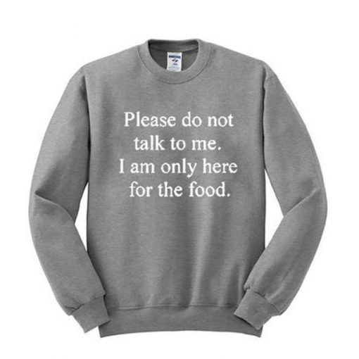 Please don’t talk to me I am only here for the food sweatshirt KM