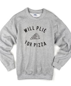 Will Plie For Pizza Slice Sweatshirt KM