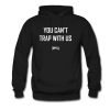 You Can’t Trap With Us Hoodie KM