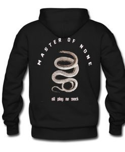 All Play No Work Master Of None Hoodie Back KM