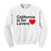 California Is For Lovers Sweatshirt KM