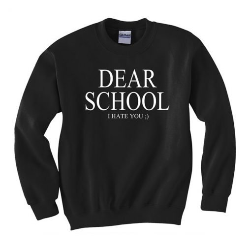 Dear School I hate you Sweatshirt KM