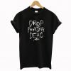Drop Fucking Dead T Shirt KM